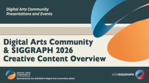 ©Inside DAC: Creative Connections Across SIGGRAPH’s Digital Arts Community