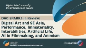 ©SPARKS in Review: Digital Art and SE Asia, Performance, Immateriality, Interabilities, Artificial Life, AI in Filmmaking, and Animism